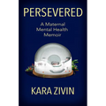 Persevered: A Maternal Mental Health Memoir