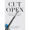 Cut Open: A Surgeon's Stories of Loss, Resilience, and Growth
