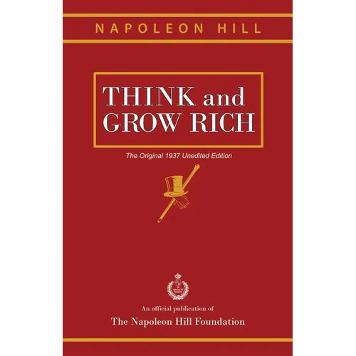 Think and Grow Rich: The Original 1937 Unedited Edition