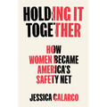 Holding It Together: How Women Became America's Safety Net
