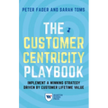 The Customer Centricity Playbook: Implement a Winning Strategy Driven by Customer Lifetime Value