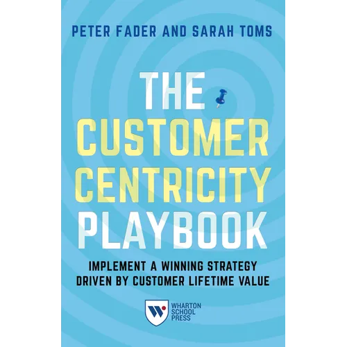The Customer Centricity Playbook: Implement a Winning Strategy Driven by Customer Lifetime Value