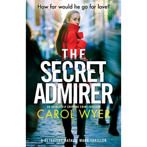 The Secret Admirer: An absolutely gripping crime thriller