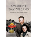 On Sunny Days We Sang: A Holocaust Story of Survival and Resilience