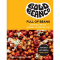 Bold Beans Full of Beans: Delicious Beany Recipes to Obsess Over