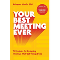 Your Best Meeting Ever: 7 Principles for Designing Meetings That Get Things Done