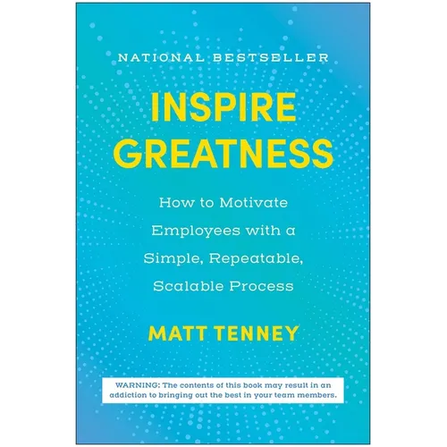 Inspire Greatness: How to Motivate Employees with a Simple, Repeatable, Scalable Process