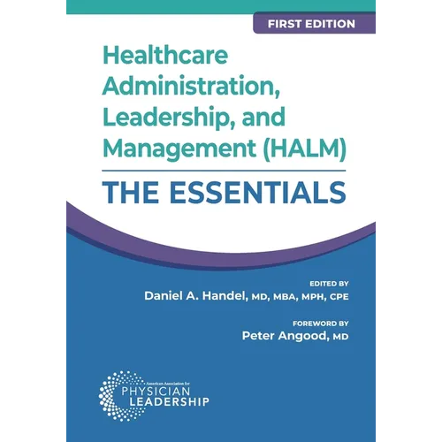 Healthcare Administration, Leadership, and Management (HALM): The Essentials, First Edition