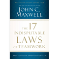The 17 Indisputable Laws of Teamwork: Embrace Them and Empower Your Team