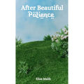After Beautiful Patience: Inspirational Islamic Reminders, Poems, and Reflections