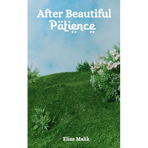After Beautiful Patience: Inspirational Islamic Reminders, Poems, and Reflections