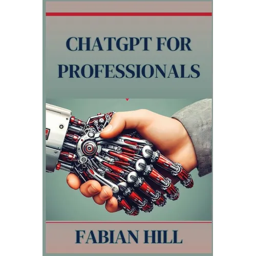 ChatGPT for Professionals: Elevate Your Career and Enhance Productivity with AI-Driven Solutions (2024 Guide)