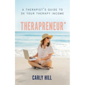 Therapreneur(TM): A Therapist's Guide to 3X Your Therapy Income