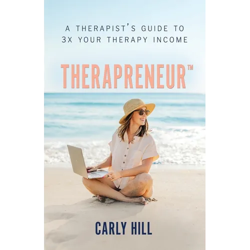 Therapreneur(TM): A Therapist's Guide to 3X Your Therapy Income