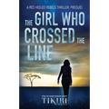 The Girl Who Crossed the Line: All she wanted was to belong. Then, she committed an unforgivable crime...
