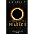 Pharaoh: Power Behind The Sun Series: Book One