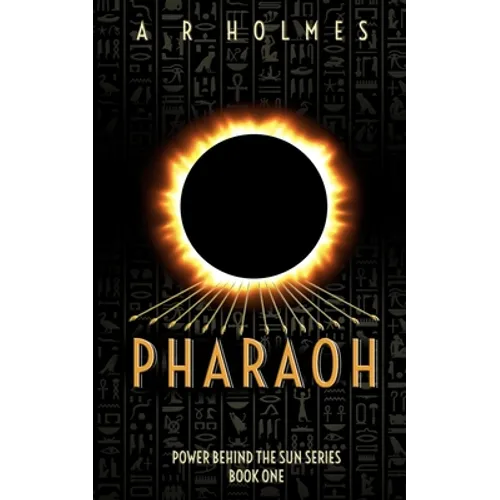 Pharaoh: Power Behind The Sun Series: Book One