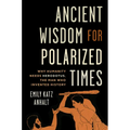 Ancient Wisdom for Polarized Times: Why Humanity Needs Herodotus, the Man Who Invented History