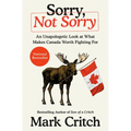 Sorry, Not Sorry: An Unapologetic Look at What Makes Canada Worth Fighting for