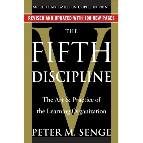The Fifth Discipline: The Art & Practice of the Learning Organization