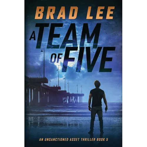A Team of Five: An Unsanctioned Asset Thriller