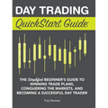Day Trading QuickStart Guide: The Simplified Beginner's Guide to Winning Trade Plans, Conquering the Markets, and Becoming a Successful Day Trader