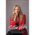 Sister Wife: A Memoir of Faith, Family, and Finding Freedom