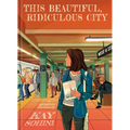 This Beautiful, Ridiculous City: A Graphic Memoir