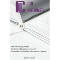 CUI Informed: The definitive guide to the United States Government's Controlled Unclassified Information Program