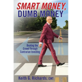 SMART MONEY, Dumb Money: Beating the Crowd Through Contrarian Investing