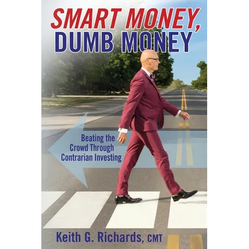 SMART MONEY, Dumb Money: Beating the Crowd Through Contrarian Investing
