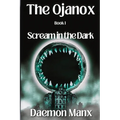 The Ojanox I: Scream in the Dark