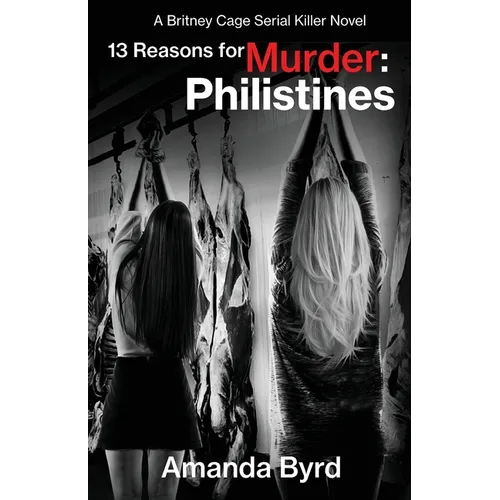 13 Reasons for Murder Philistines: A Britney Cage Serial Killer Novel (13 Reasons for Murder #3)