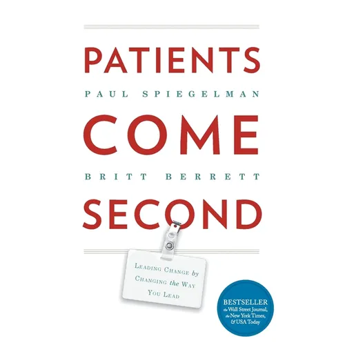 Patients Come Second: Leading Change by Changing the Way You Lead