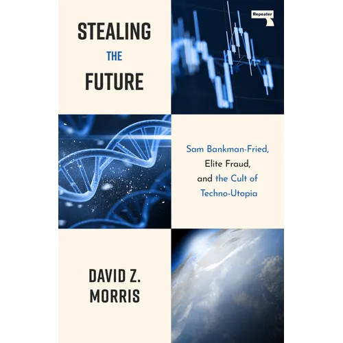 Stealing the Future: Sam Bankman-Fried, Elite Fraud, and the Cult of Techno-Utopia