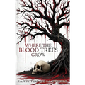 Where The Blood Trees Grow