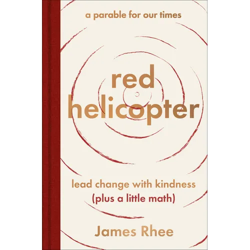 Red Helicopter--A Parable for Our Times: Lead Change with Kindness (Plus a Little Math)