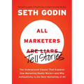 All Marketers Are Liars: The Underground Classic That Explains How Marketing Really Works--And Why Authenticity Is the Best Marketing of All