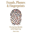 Frauds, Phones & Fingerprints: Proving Your Identity in the Digital Age