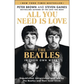 All You Need Is Love: The Beatles in Their Own Words: Unpublished, Unvarnished, and Told by the Beatles and Their Inner Circle