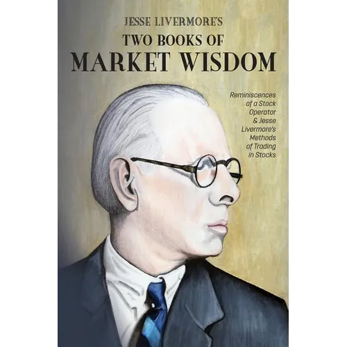 Jesse Livermore's Two Books of Market Wisdom: Reminiscences of a Stock Operator & Jesse Livermore's Methods of Trading in Stocks