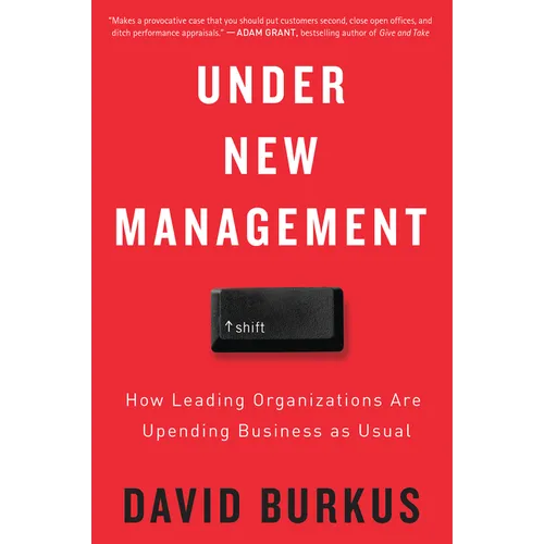 Under New Management: How Leading Organizations Are Upending Business as Usual