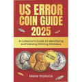 Us Error Coins Guide 2025: A Collector's Guide to Identifying and Valuing Minting Mistakes