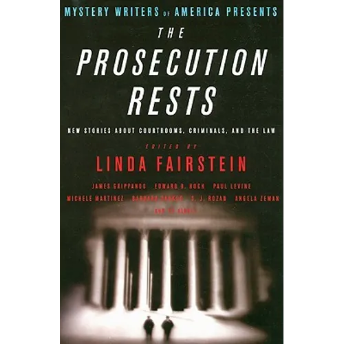 The Prosecution Rests: New Stories about Courtrooms, Criminals, and the Law
