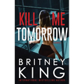 Kill Me Tomorrow: A Psychological Thriller