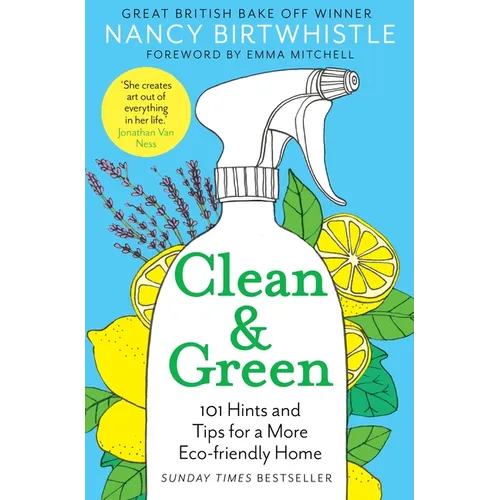 Clean & Green: 101 Hints and Tips for a More Eco-Friendly Home