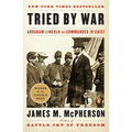Tried by War: Abraham Lincoln as Commander in Chief