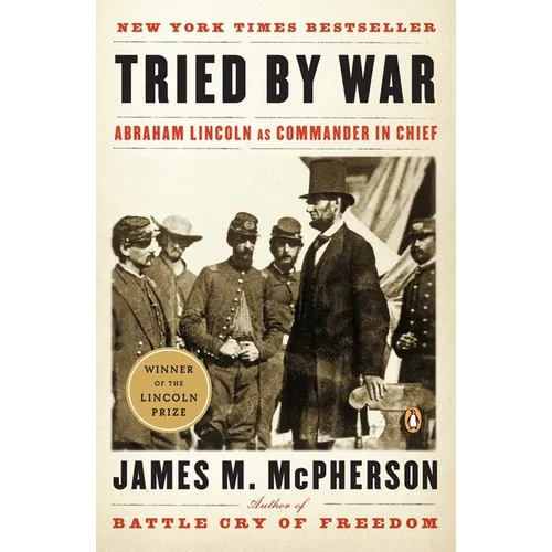 Tried by War: Abraham Lincoln as Commander in Chief