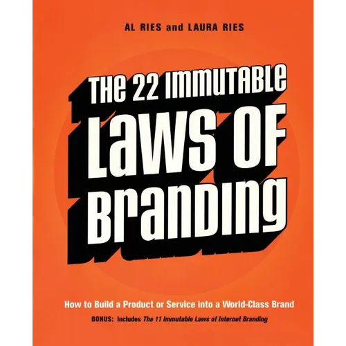 The 22 Immutable Laws of Branding: How to Build a Product or Service Into a World-Class Brand