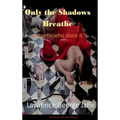 Only the Shadows Breathe